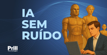 IA Sem Ruído – Prill Tecnologia IA Sem Ruído - Prill Tecnologia