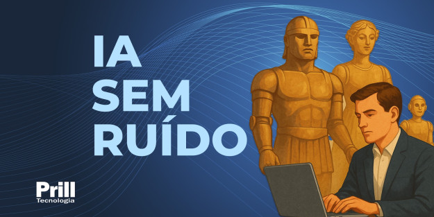 IA Sem Ruído – Prill Tecnologia IA Sem Ruído - Prill Tecnologia