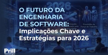 Prill Tecnologia – O Futuro da Engenharia de Software 2026 Prill Tecnologia - O Futuro da Engenharia de Software 2026