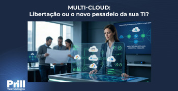 Prill Tecnologia – Multi-Cloud não garante independência – ela nasce na arquitetura Prill Tecnologia - Multi-Cloud não garante independência - ela nasce na arquitetura